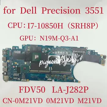 FDV50 LA-J282P základní Deska Pro Dell Precision 3551 Notebooku základní Deska CPU: I7-10850H SRH8P GPU:N19M-Q3-A1 CN-0M21VD 0M21VD M21VD