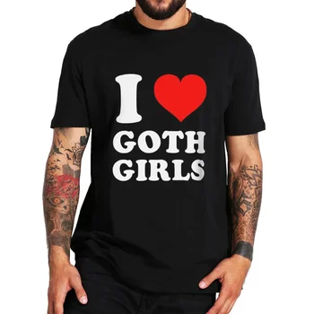 Jsem Rád Goth Dívky T Košile Vtipné Výroky Humor Vtipy Muži Oblečení Neformální Kulatý Výstřih 100% Bavlna Unisex Měkké T-košile EU Velikost